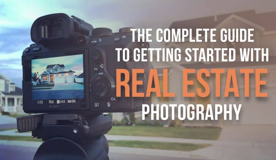 The Complete Guide to Getting Started In Real Estate Photography