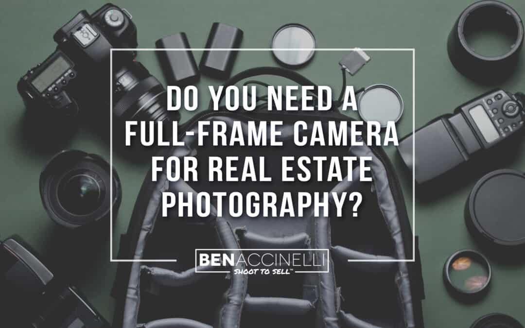 Do You Need a Full-Frame Camera for Real Estate Photography?